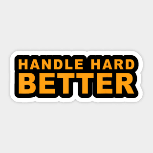 Handle hard better Sticker